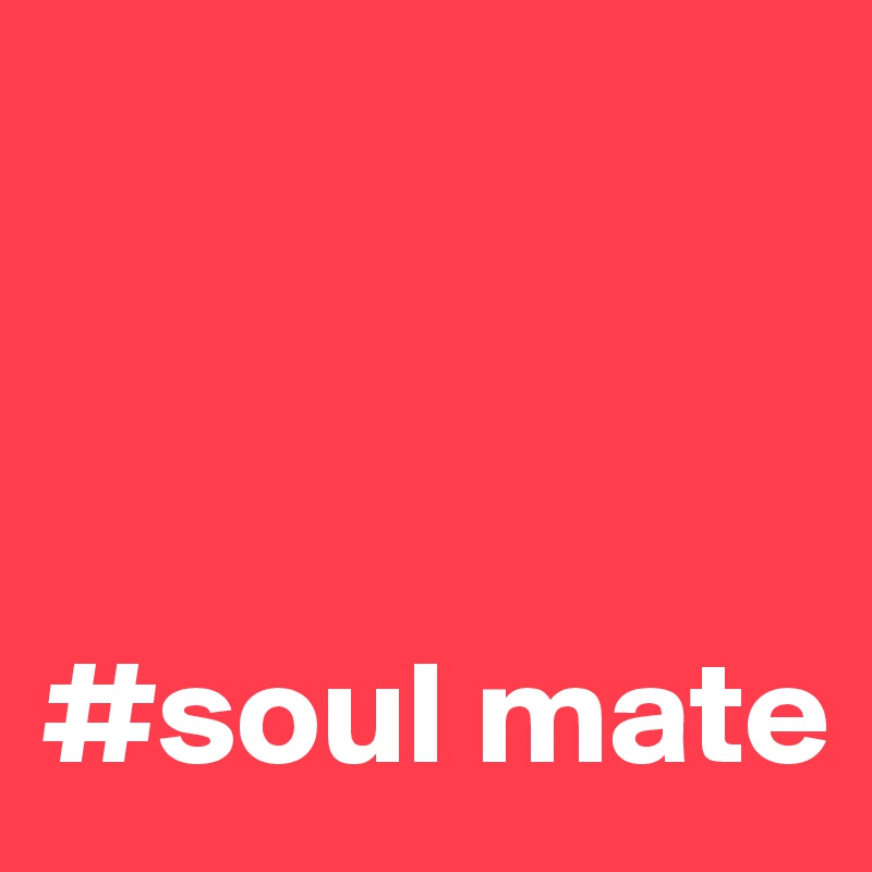 



#soul mate