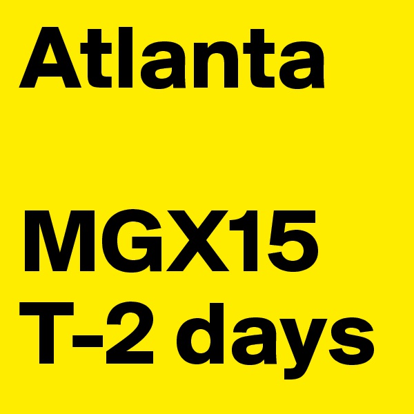 Atlanta

MGX15
T-2 days