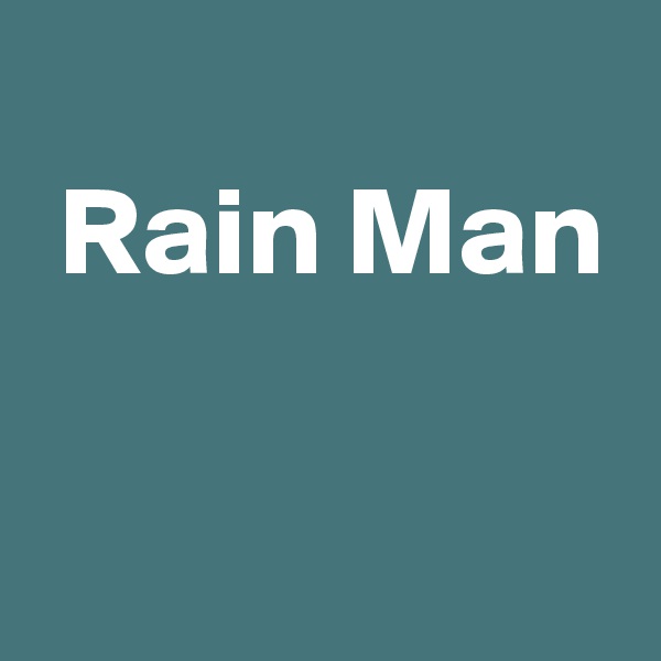 
 Rain Man


