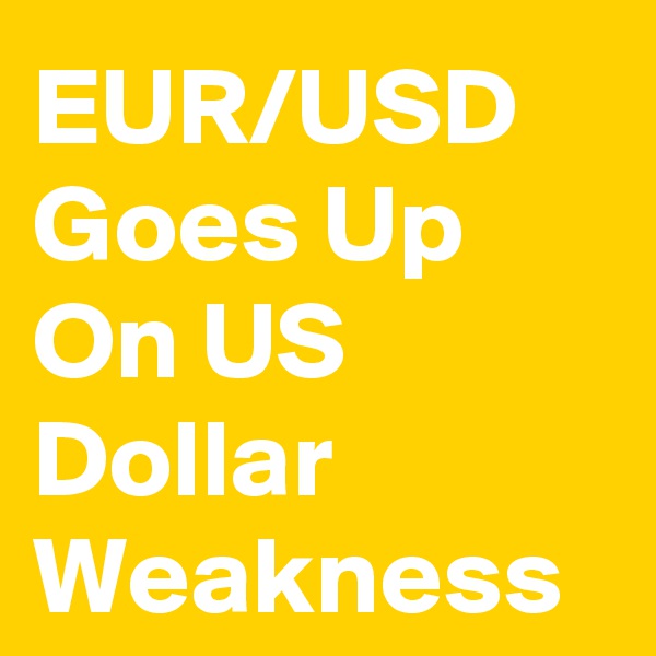 EUR/USD Goes Up On US Dollar Weakness