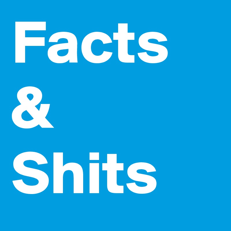 Facts & Shits