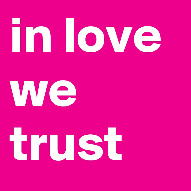 in love we trust