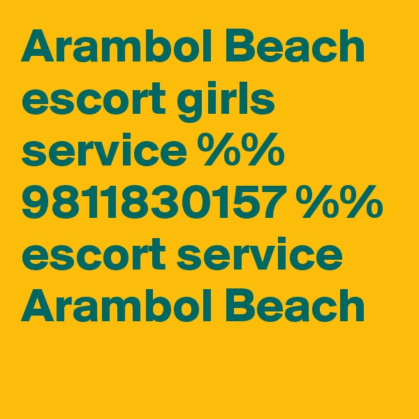 Arambol Beach escort girls service %% 9811830157 %% escort service Arambol Beach
