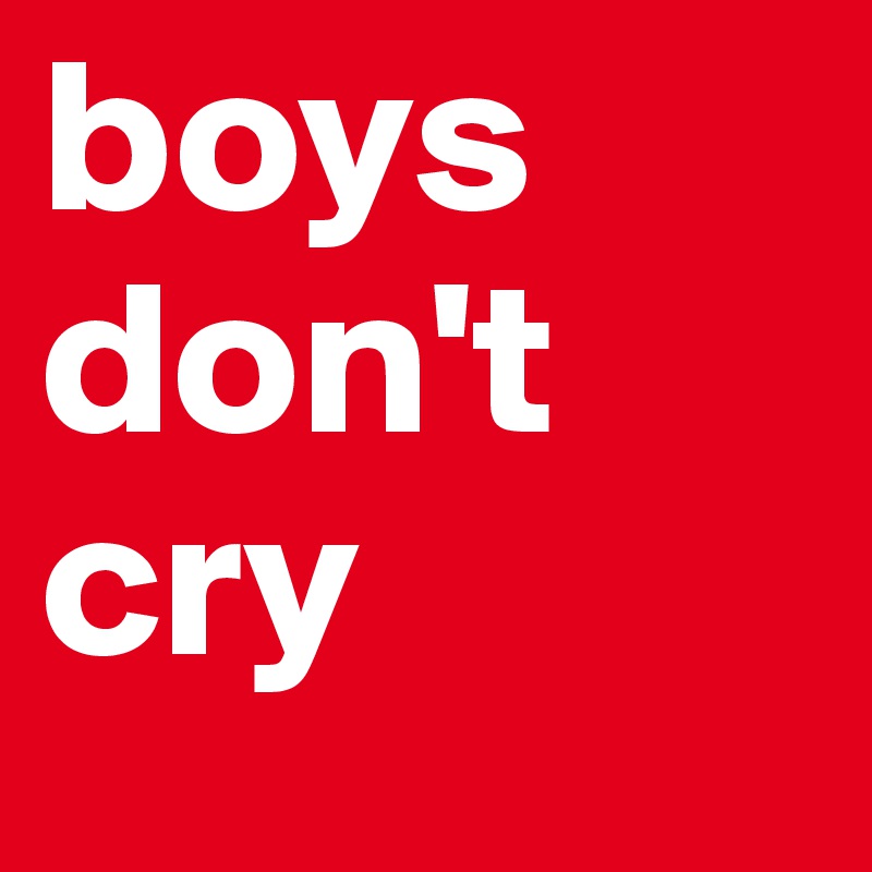 boys
don't
cry