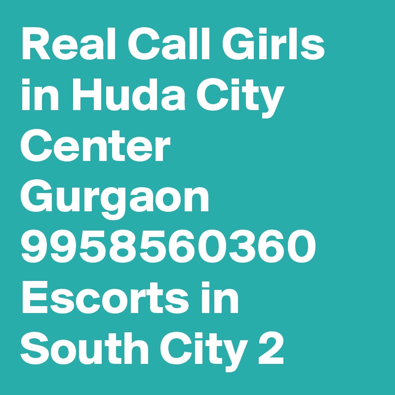 Real Call Girls in Huda City Center Gurgaon 9958560360 Escorts in South City 2