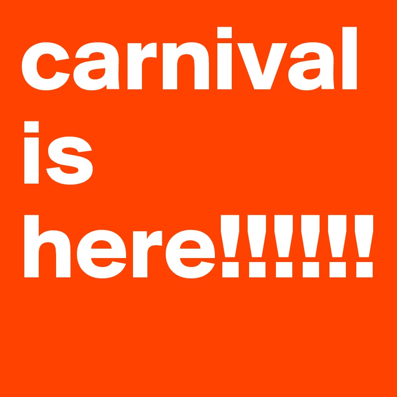 carnival is here!!!!!!