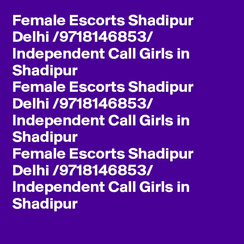 Female Escorts Shadipur Delhi /9718146853/ Independent Call Girls in Shadipur
Female Escorts Shadipur Delhi /9718146853/ Independent Call Girls in Shadipur
Female Escorts Shadipur Delhi /9718146853/ Independent Call Girls in Shadipur
