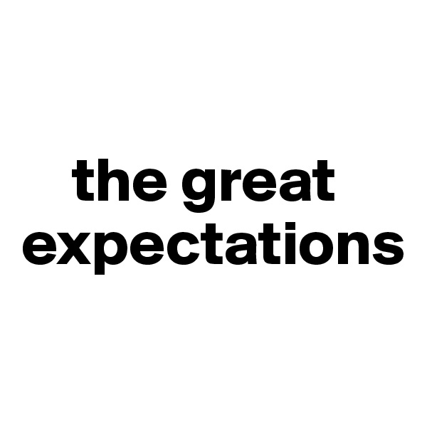 

    the great expectations
