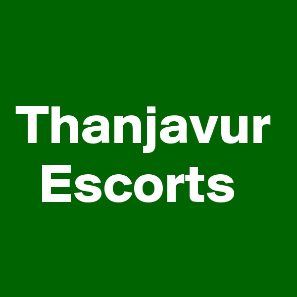 Thanjavur
Escorts 