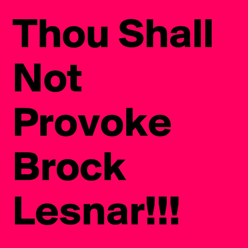 Thou Shall Not Provoke Brock Lesnar!!! 