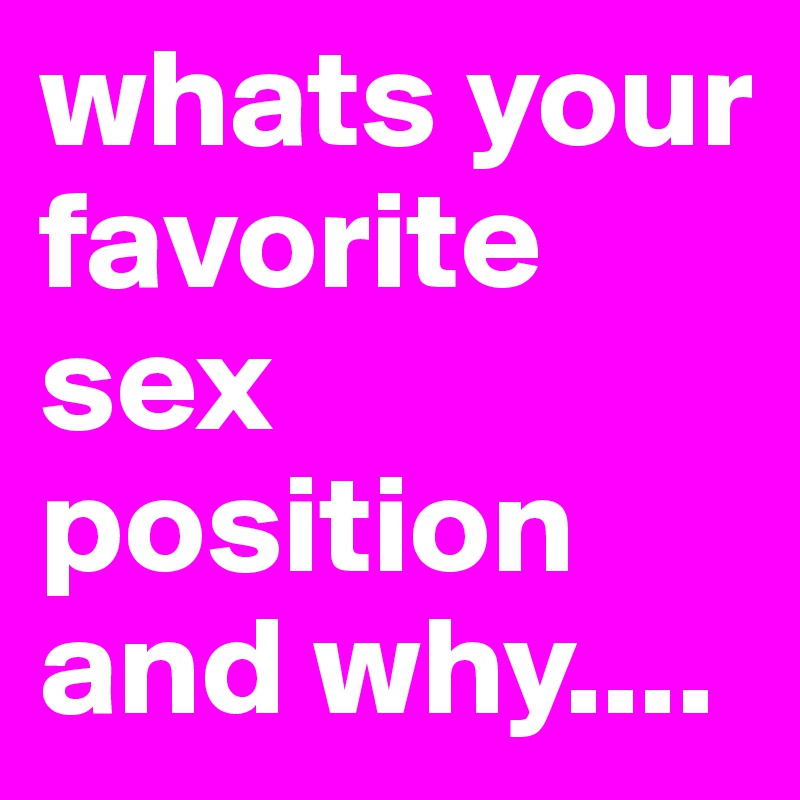 whats your favorite sex position and why   Post by jiffylubas  