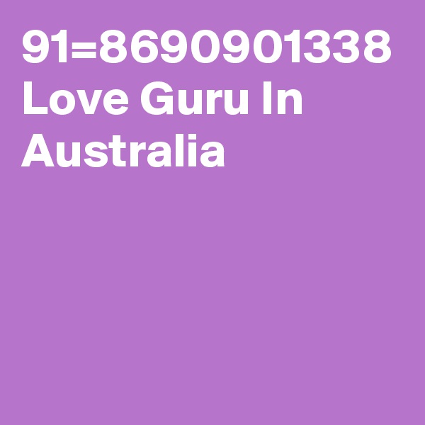 91=8690901338 Love Guru In Australia