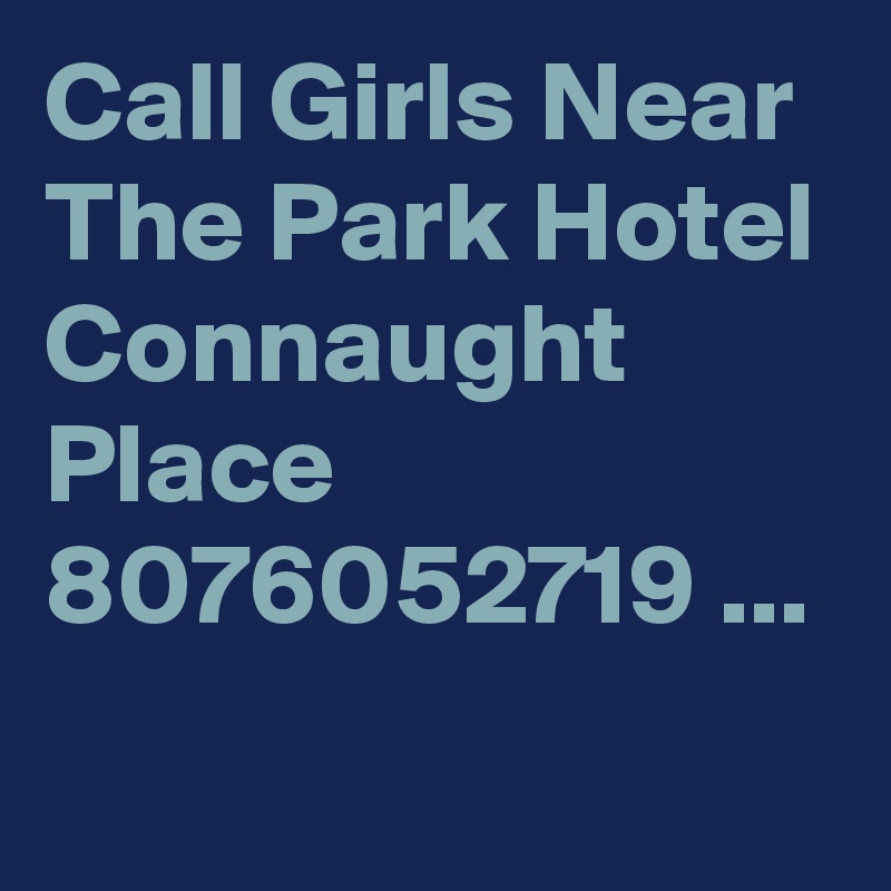 Call Girls Near The Park Hotel Connaught Place 8076052719 ...