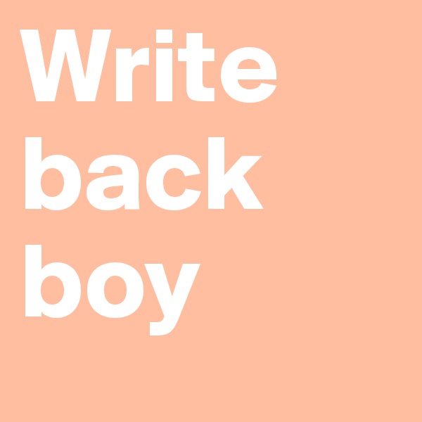 Write back boy 