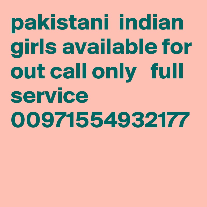 pakistani  indian  girls available for out call only   full service   00971554932177
