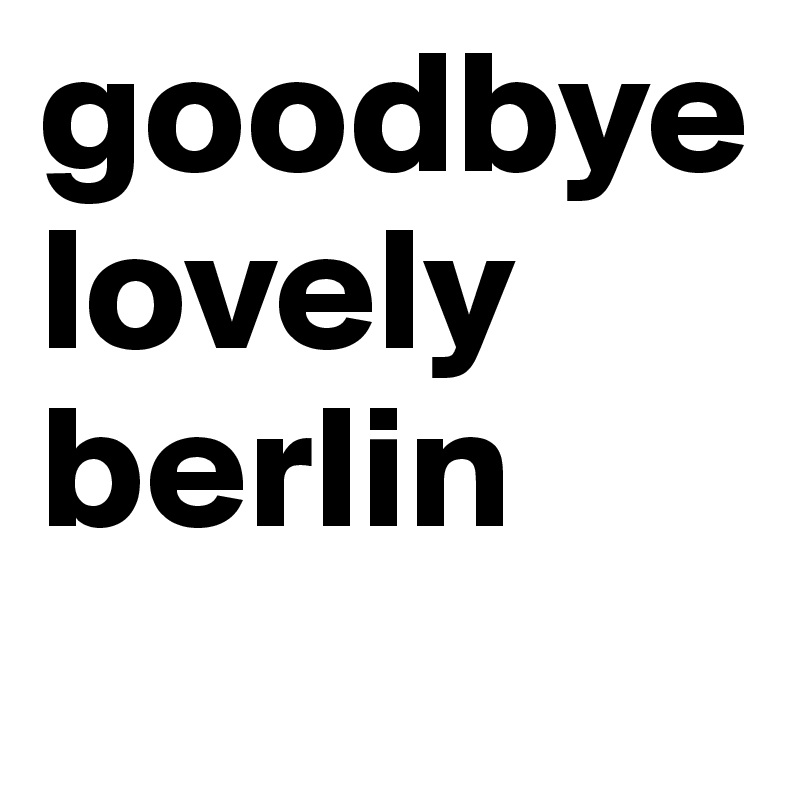goodbye lovely berlin
