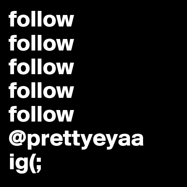 follow
follow
follow
follow
follow
@prettyeyaa
ig(;