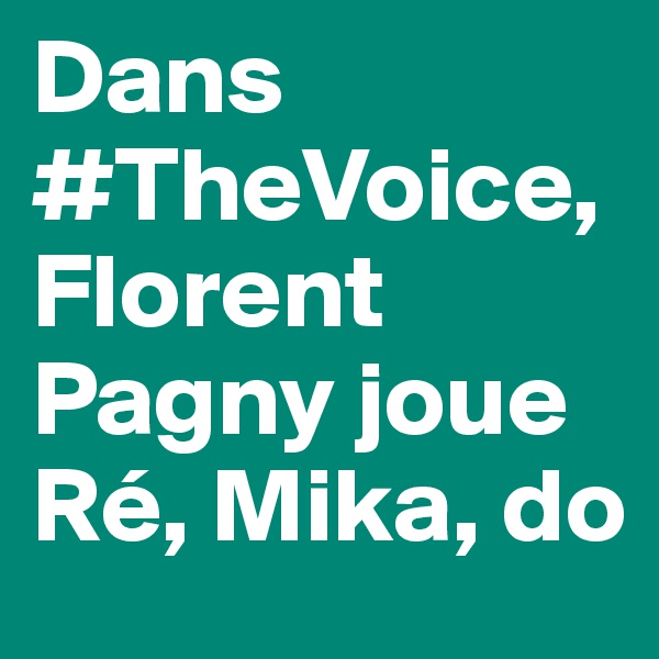 Dans #TheVoice, Florent Pagny joue Ré, Mika, do