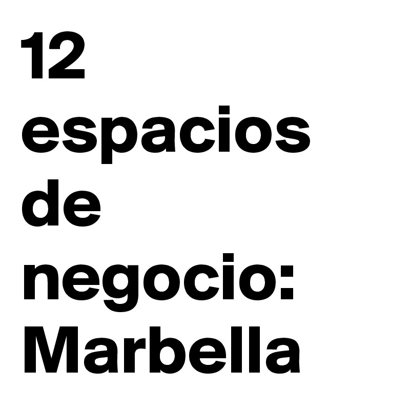 12 espacios de negocio: Marbella