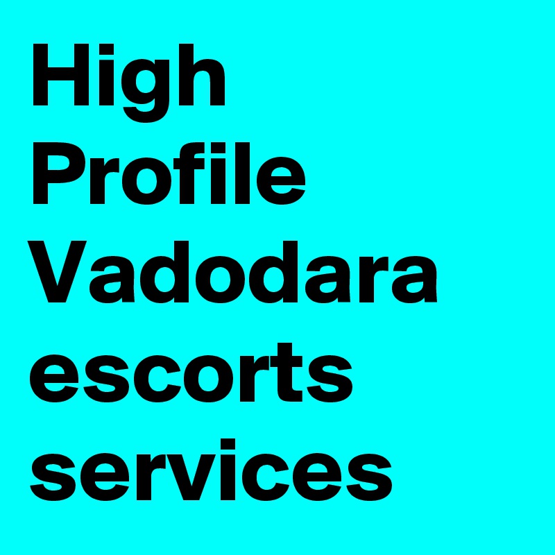 High Profile Vadodara escorts services