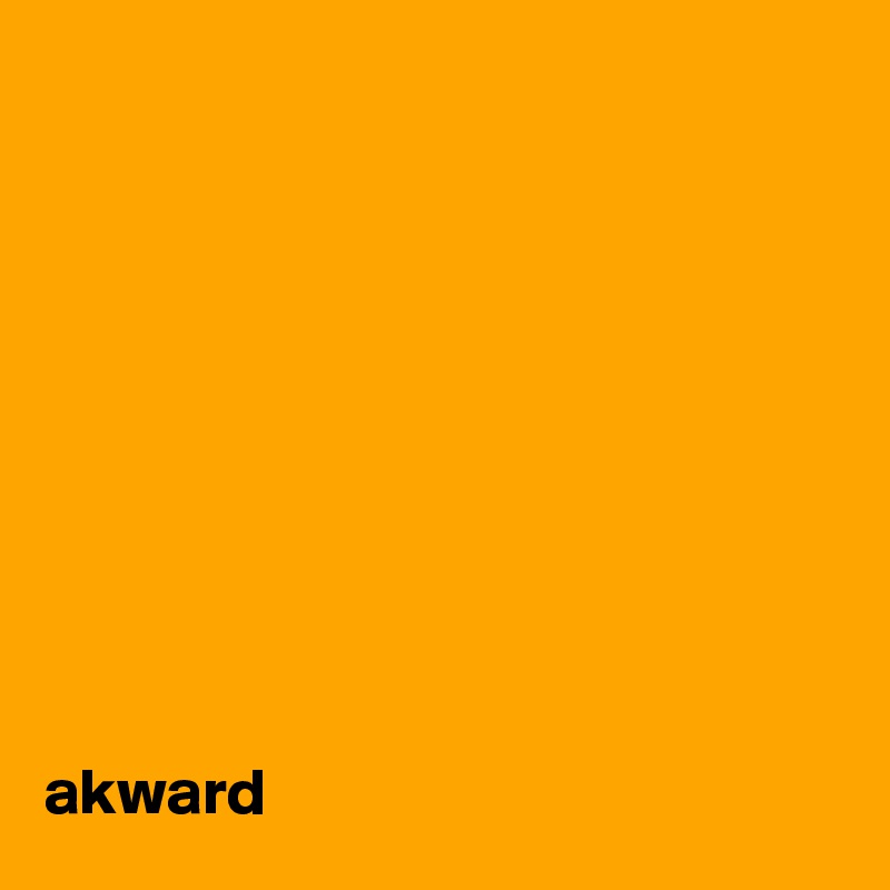










akward