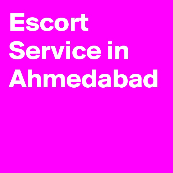 Escort Service in Ahmedabad 
