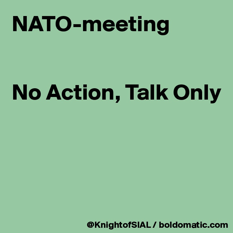 NATO-meeting


No Action, Talk Only





