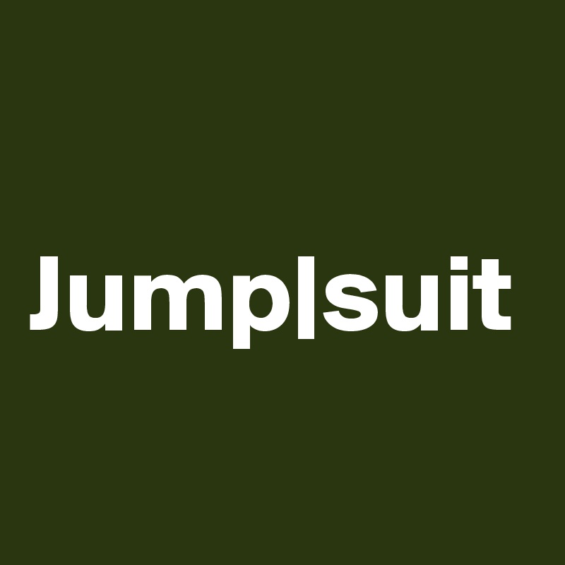 Jump|suit