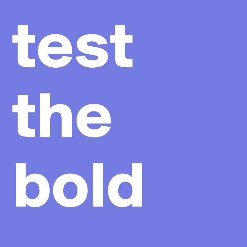 test the bold
