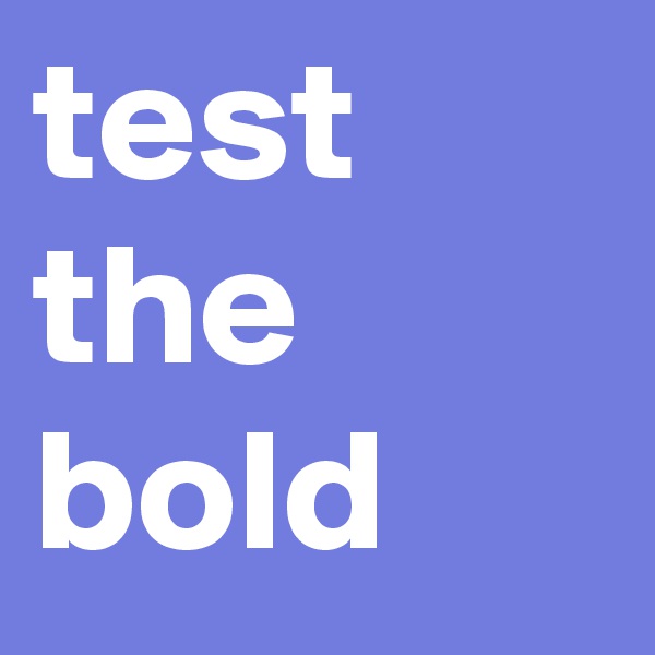 test the bold