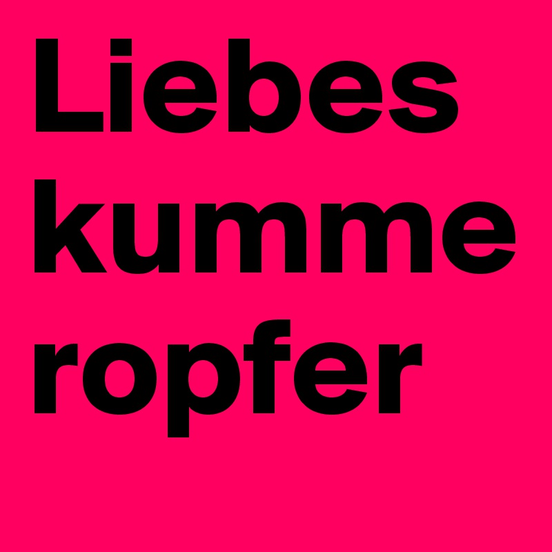 Liebeskummeropfer