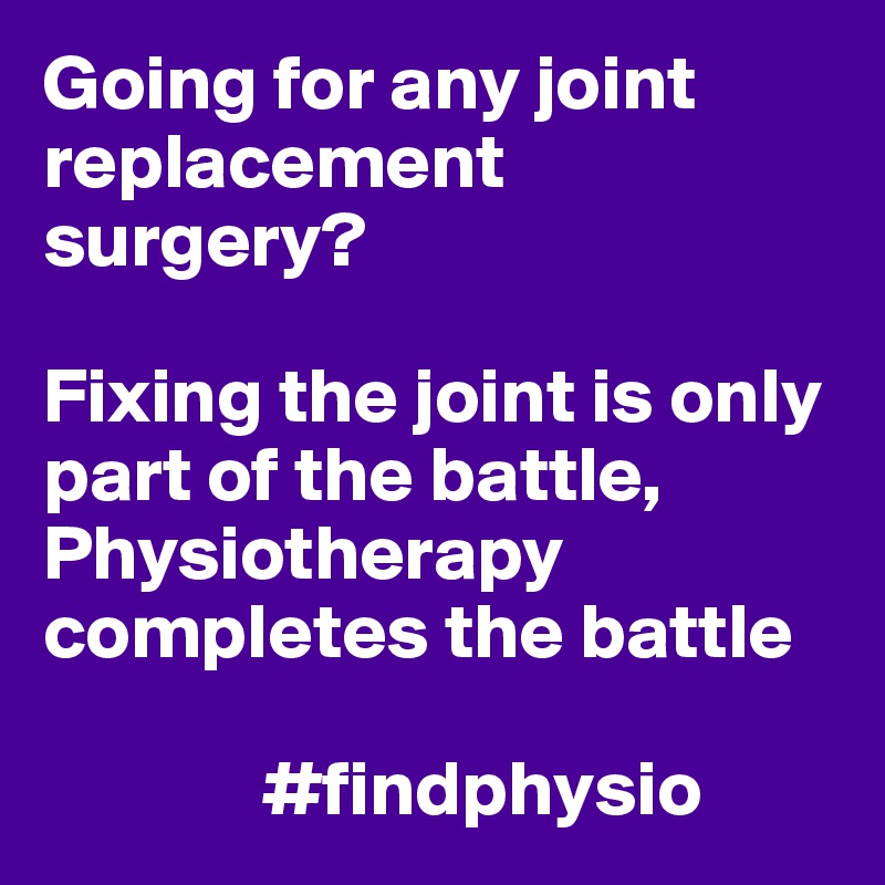 Going for any joint replacement surgery?

Fixing the joint is only part of the battle, Physiotherapy completes the battle

              #findphysio