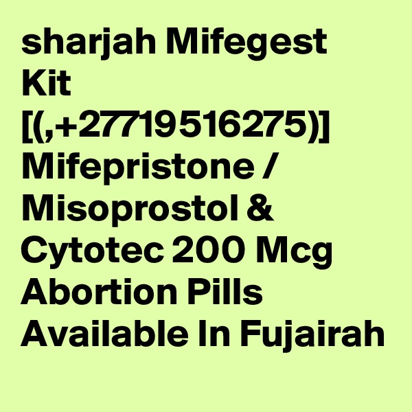 sharjah Mifegest Kit [(,+27719516275)]  Mifepristone / Misoprostol & Cytotec 200 Mcg Abortion Pills Available In Fujairah