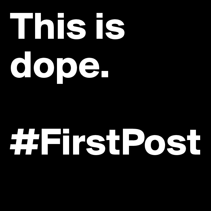 This is dope.

#FirstPost