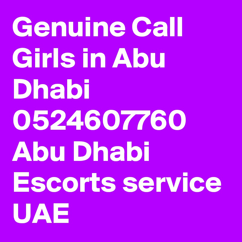 Genuine Call Girls in Abu Dhabi 0524607760 Abu Dhabi Escorts service UAE