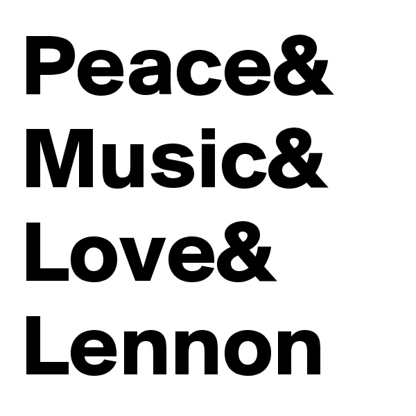 Peace&
Music&
Love&
Lennon