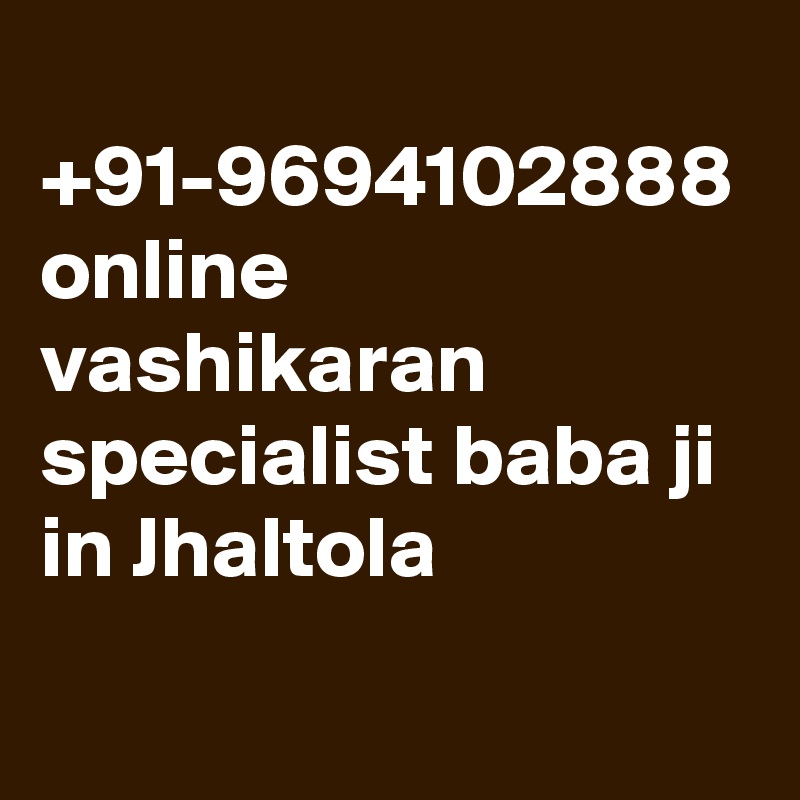  +91-9694102888 online vashikaran specialist baba ji in Jhaltola
