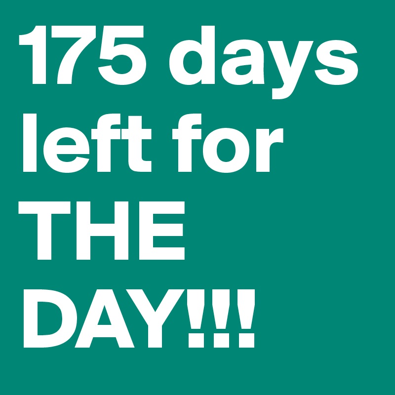 175 days left for THE DAY!!!