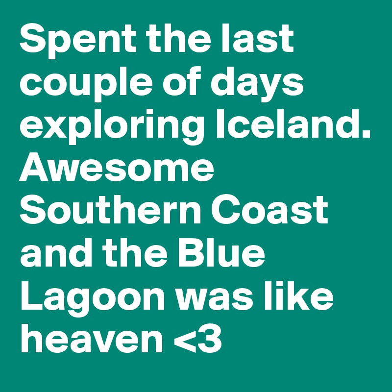 Spent the last couple of days exploring Iceland. Awesome Southern Coast and the Blue Lagoon was like heaven <3 