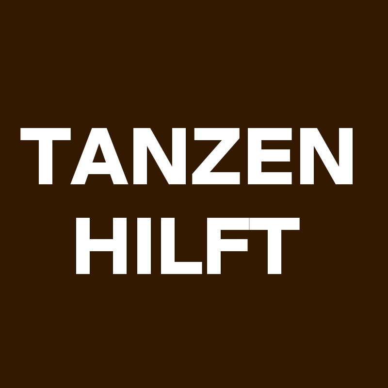 TANZEN
HILFT