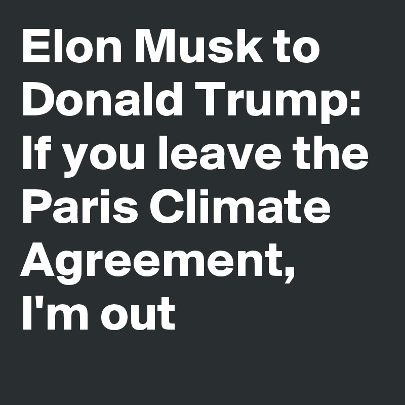 Elon Musk to Donald Trump: If you leave the Paris Climate Agreement, I'm out