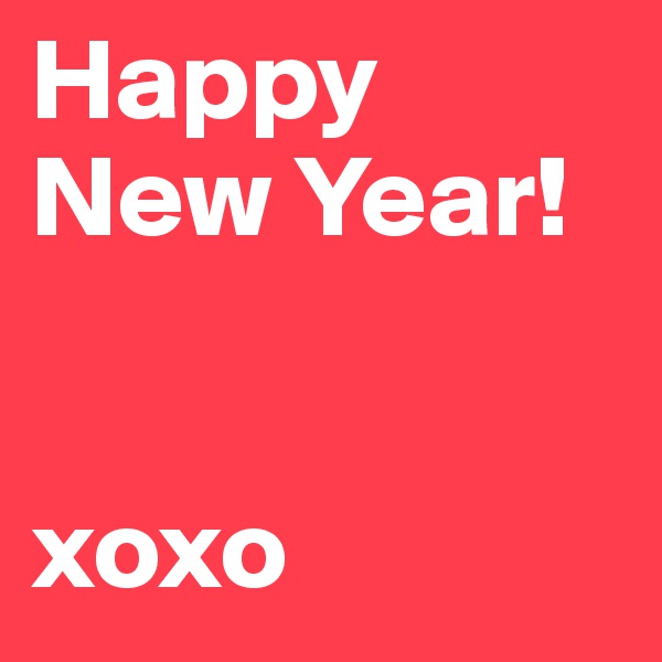 Happy
New Year!


xoxo