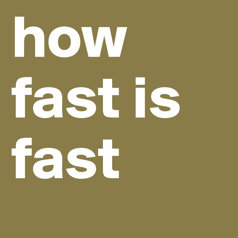 how fast is fast