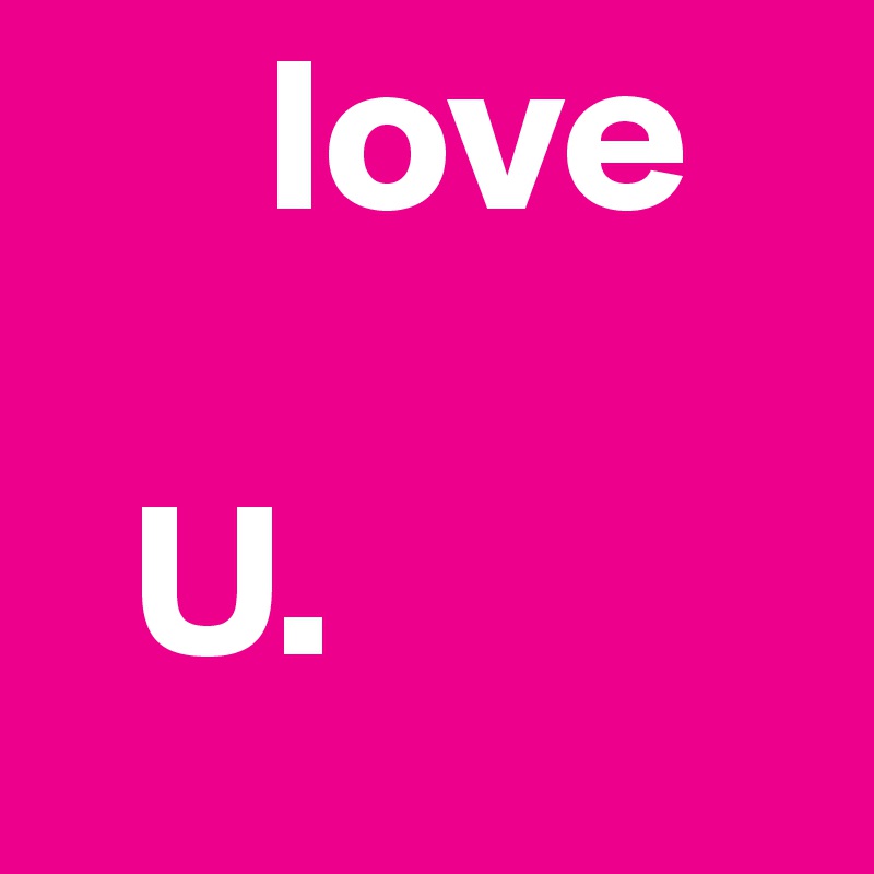      love

  U. 