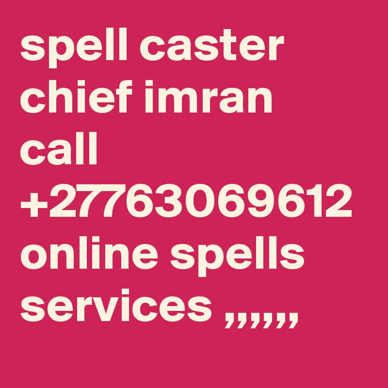 spell caster chief imran call +27763069612
online spells services ,,,,,,