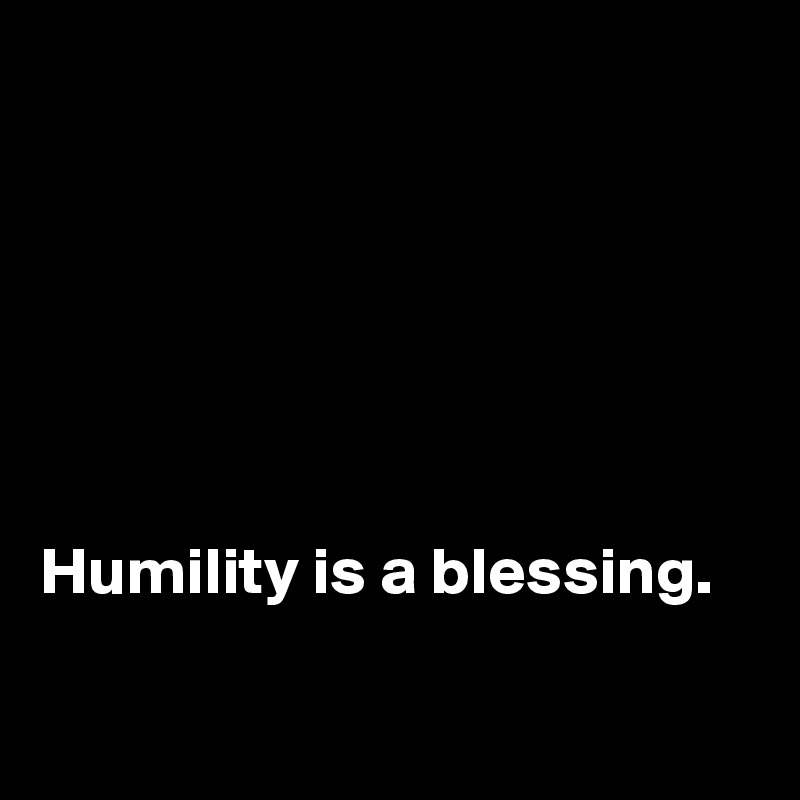






Humility is a blessing. 

