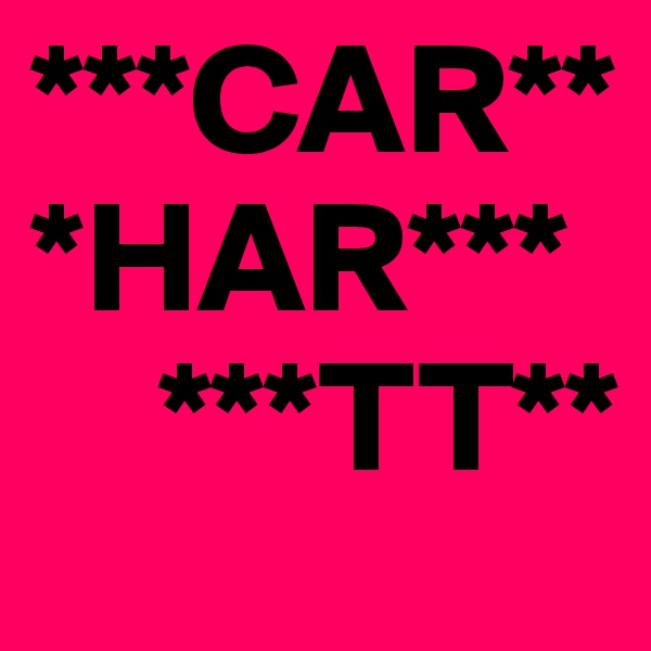 ***CAR**
*HAR***
    ***TT**