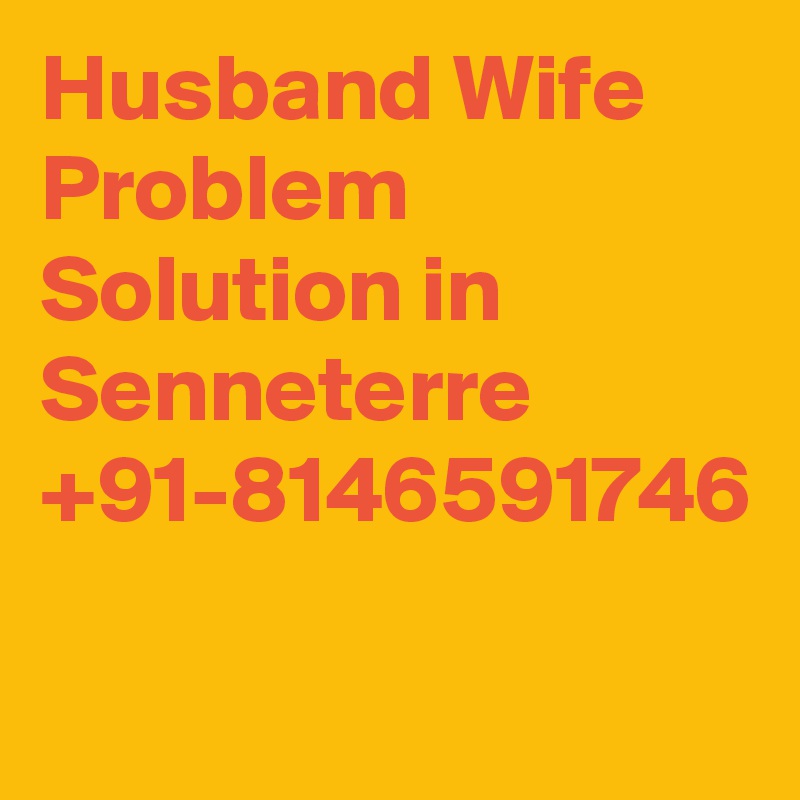 Husband Wife Problem Solution in Senneterre +91-8146591746
