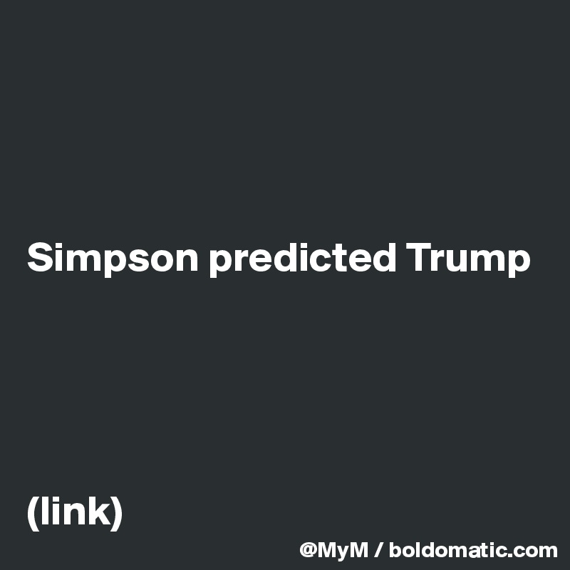 




Simpson predicted Trump





(link)