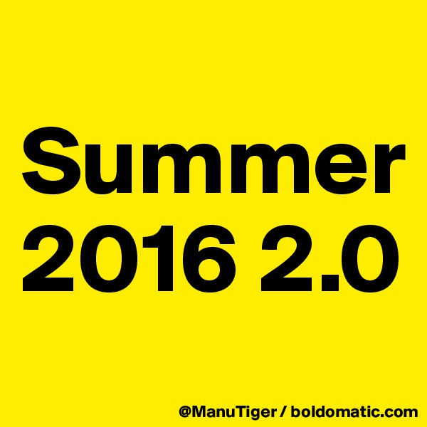 
Summer 2016 2.0
